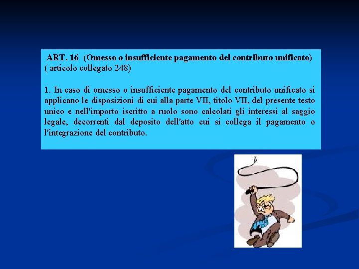 ART. 16 (Omesso o insufficiente pagamento del contributo unificato) ( articolo collegato 248) 1.