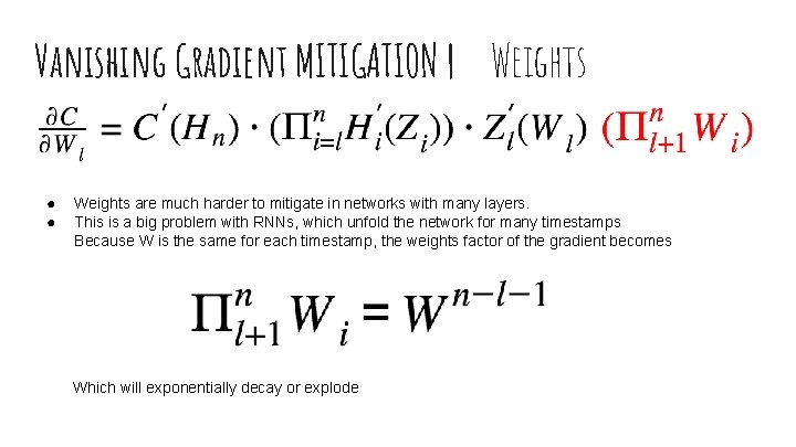 Vanishing Gradient MITIGATION | Weights ● ● Weights are much harder to mitigate in