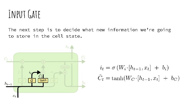 Input Gate The next step is to decide what new information we’re going to