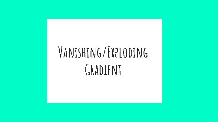 Vanishing/Exploding Gradient 