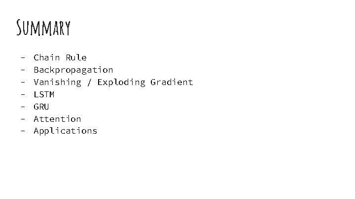 Summary - Chain Rule Backpropagation Vanishing / Exploding Gradient LSTM GRU Attention Applications 