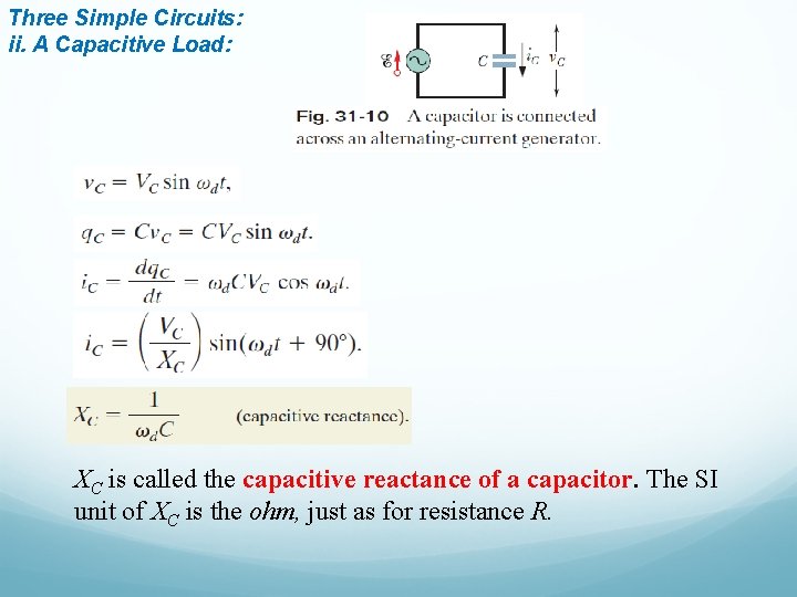 Three Simple Circuits: ii. A Capacitive Load: XC is called the capacitive reactance of