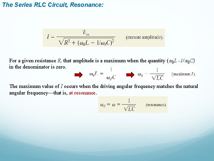The Series RLC Circuit, Resonance: For a given resistance R, that amplitude is a