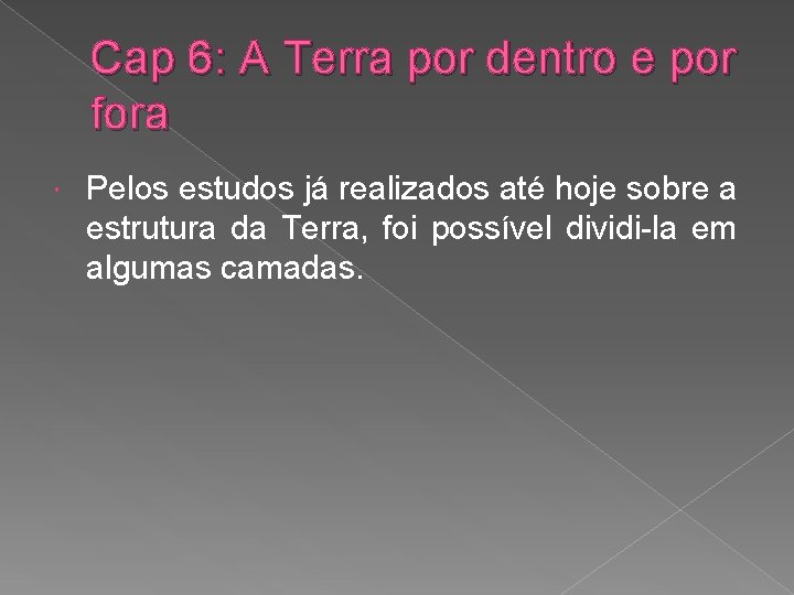 Cap 6: A Terra por dentro e por fora Pelos estudos já realizados até
