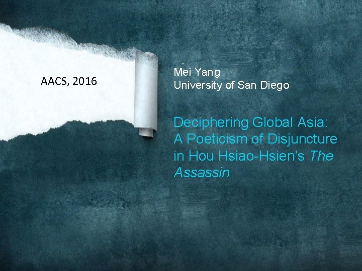 AACS, 2016 . Mei Yang University of San Diego Deciphering Global Asia: A Poeticism AACS, 2016 . Mei Yang University of San Diego Deciphering Global Asia: A Poeticism