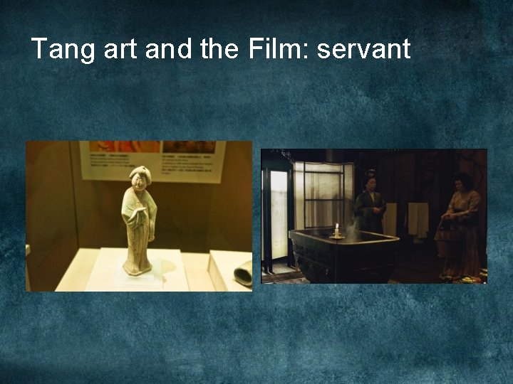 Tang art and the Film: servant Tang art and the Film: servant