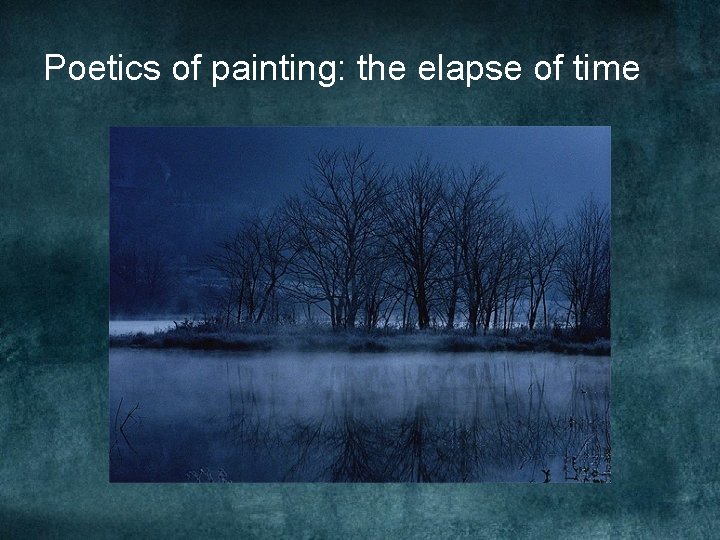 Poetics of painting: the elapse of time Poetics of painting: the elapse of time