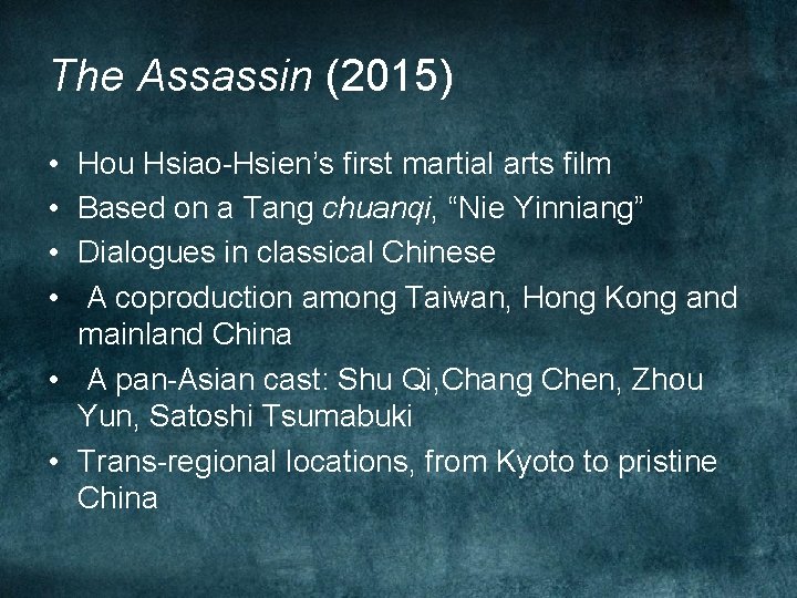 The Assassin (2015) • • Hou Hsiao-Hsien’s first martial arts film Based on a The Assassin (2015) • • Hou Hsiao-Hsien’s first martial arts film Based on a