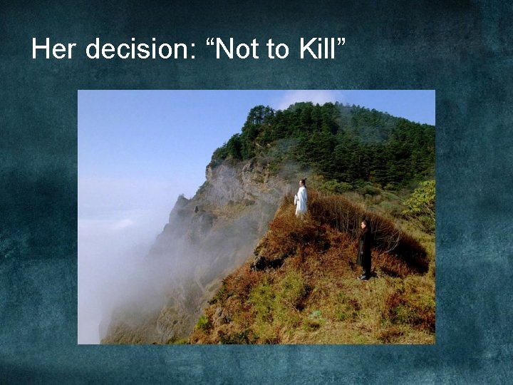 Her decision: “Not to Kill” Her decision: “Not to Kill”