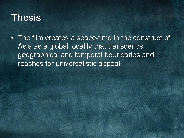 Thesis • The film creates a space-time in the construct of Asia as a Thesis • The film creates a space-time in the construct of Asia as a