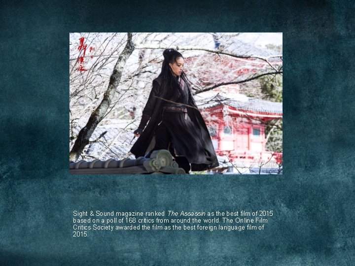Sight & Sound magazine ranked The Assassin as the best film of 2015 based Sight & Sound magazine ranked The Assassin as the best film of 2015 based