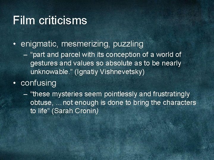 Film criticisms • enigmatic, mesmerizing, puzzling – “part and parcel with its conception of Film criticisms • enigmatic, mesmerizing, puzzling – “part and parcel with its conception of