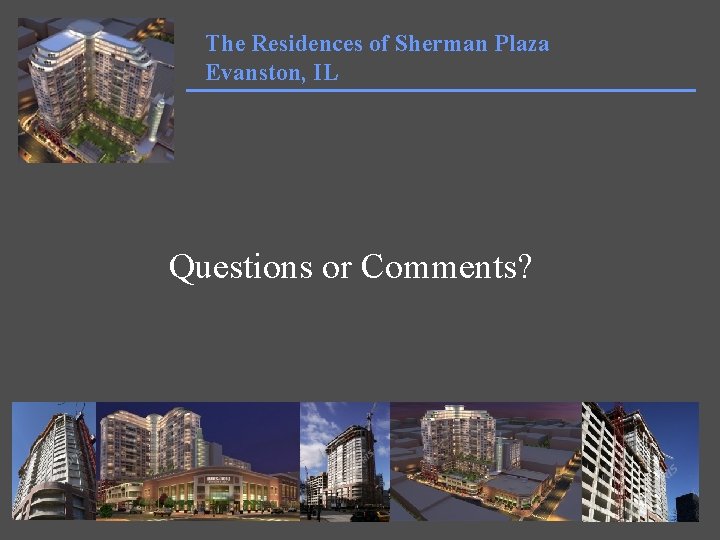 The Residences of Sherman Plaza Evanston, IL Questions or Comments? 