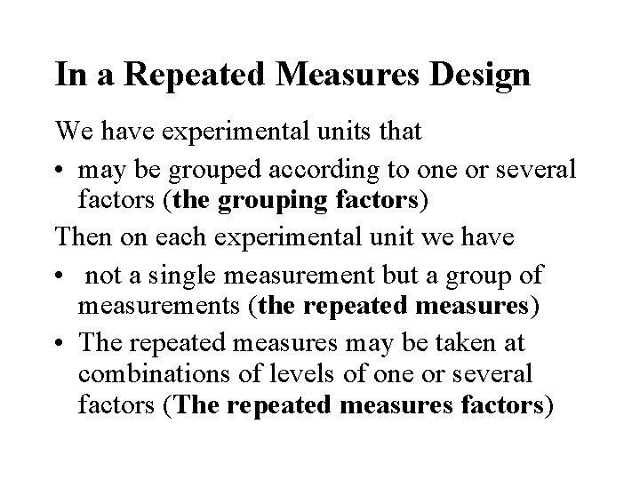 In a Repeated Measures Design We have experimental units that • may be grouped