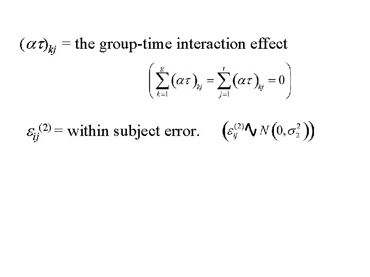 (at)kj = the group-time interaction effect eij(2) = within subject error. 