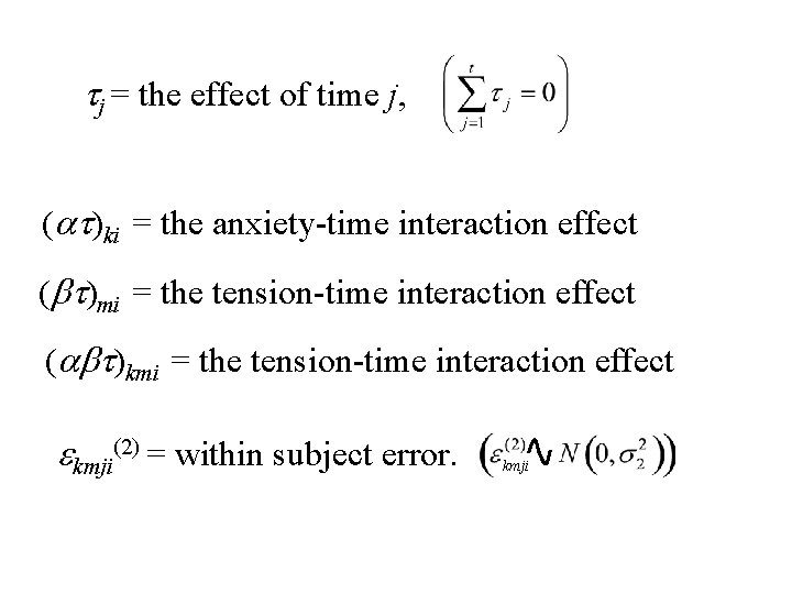 tj = the effect of time j, (at)ki = the anxiety-time interaction effect (bt)mi