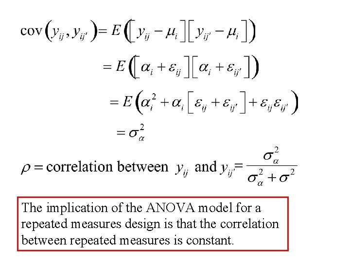 The implication of the ANOVA model for a repeated measures design is that the