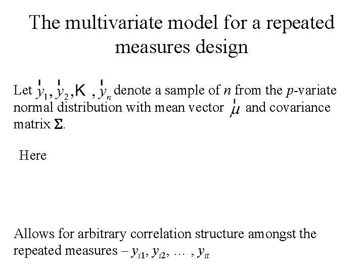 The multivariate model for a repeated measures design Let denote a sample of n