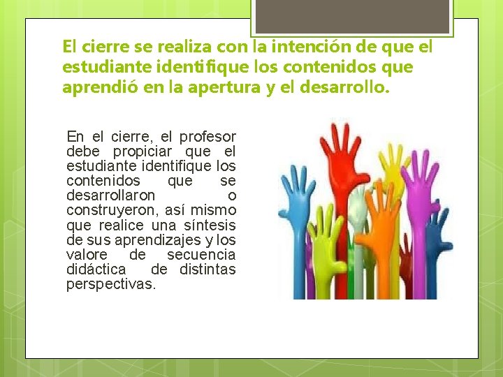 El cierre se realiza con la intención de que el estudiante identifique los contenidos