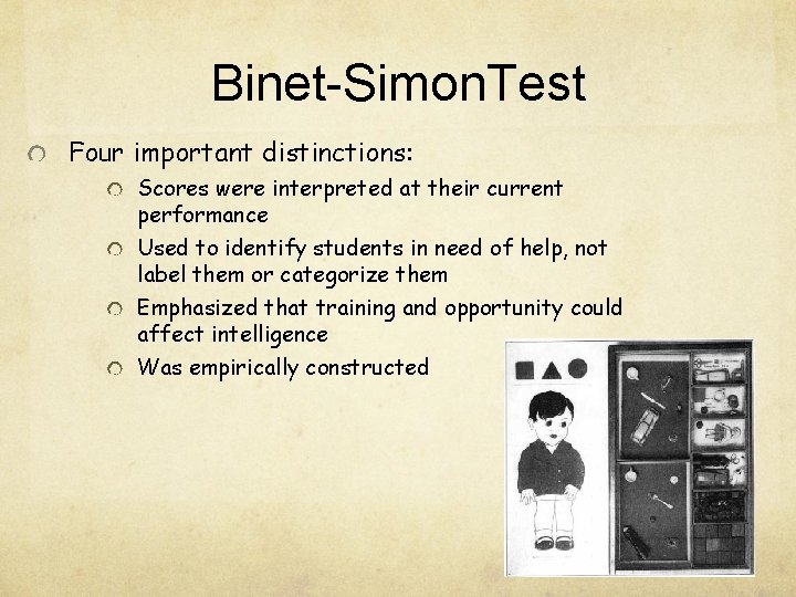 Binet-Simon. Test Four important distinctions: Scores were interpreted at their current performance Used to