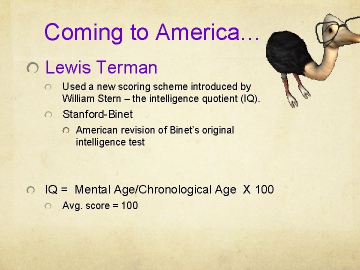 Coming to America… Lewis Terman Used a new scoring scheme introduced by William Stern