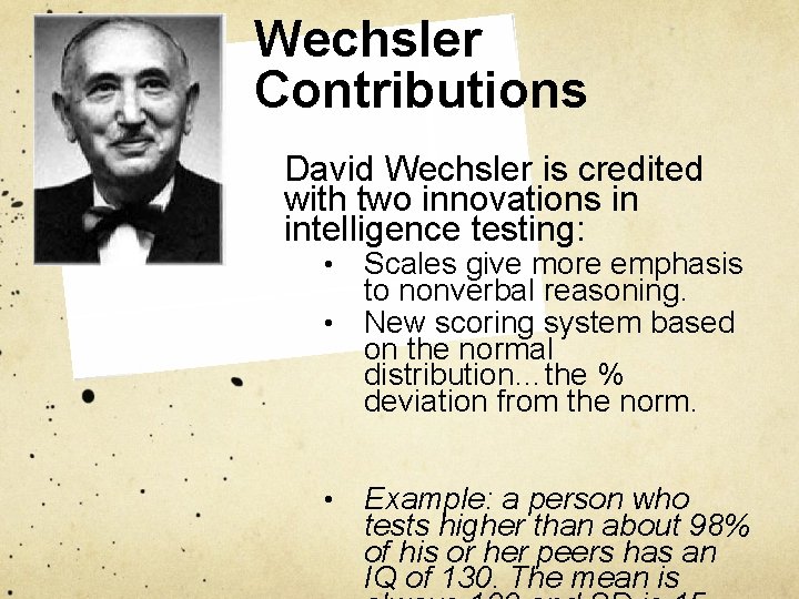 Wechsler Contributions David Wechsler is credited with two innovations in intelligence testing: Scales give