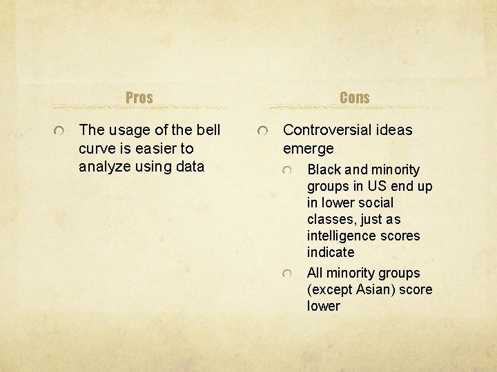 Pros The usage of the bell curve is easier to analyze using data Cons