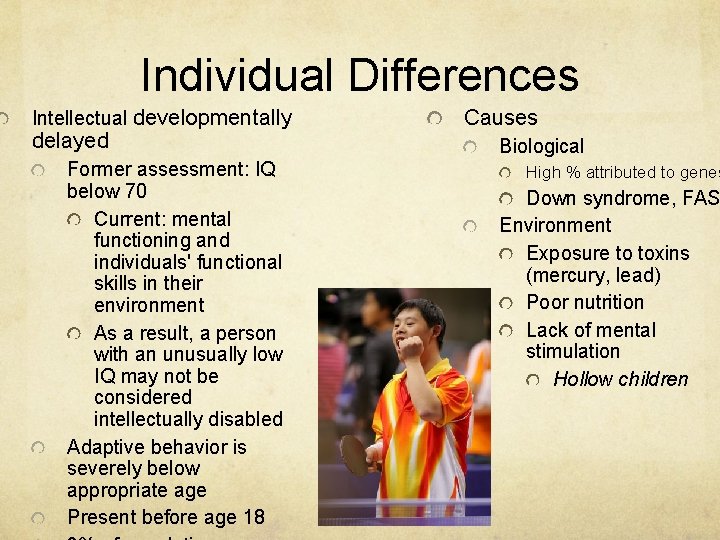 Individual Differences Intellectual developmentally delayed Former assessment: IQ below 70 Current: mental functioning and