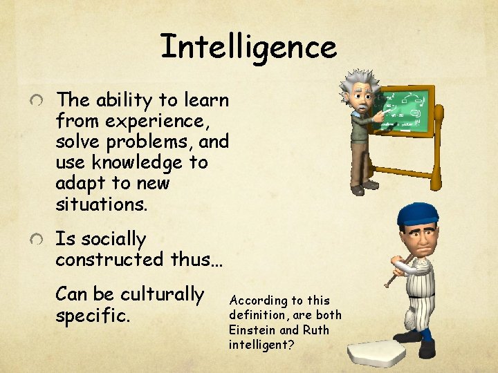 Intelligence The ability to learn from experience, solve problems, and use knowledge to adapt