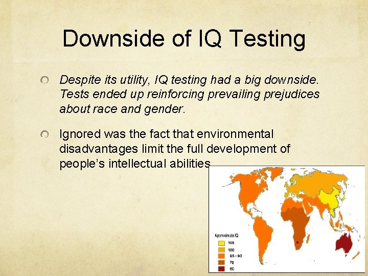 Downside of IQ Testing Despite its utility, IQ testing had a big downside. Tests