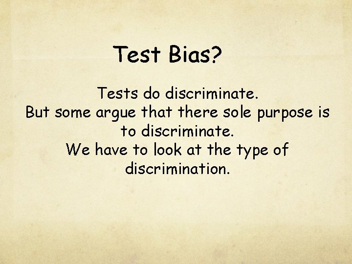 Test Bias? Tests do discriminate. But some argue that there sole purpose is to