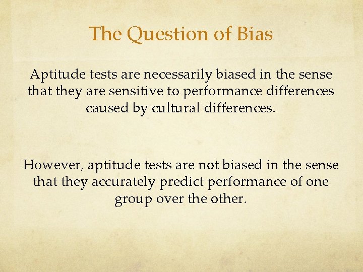 The Question of Bias Aptitude tests are necessarily biased in the sense that they