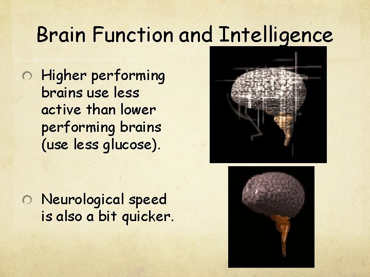 Brain Function and Intelligence Higher performing brains use less active than lower performing brains