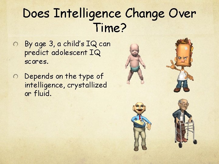 Does Intelligence Change Over Time? By age 3, a child’s IQ can predict adolescent