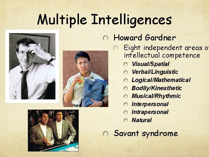 Multiple Intelligences Howard Gardner Eight independent areas of intellectual competence Visual/Spatial Verbal/Linguistic Logical/Mathematical Bodily/Kinesthetic