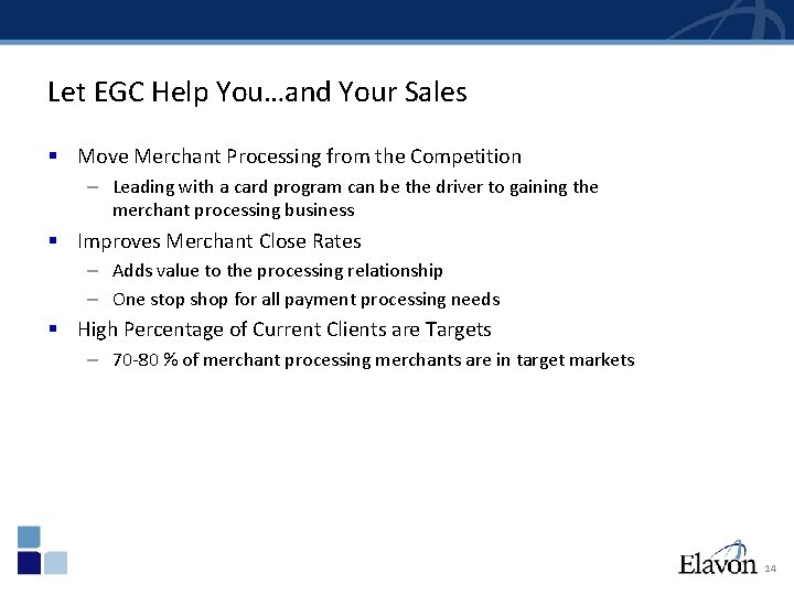 Let EGC Help You…and Your Sales § Move Merchant Processing from the Competition –
