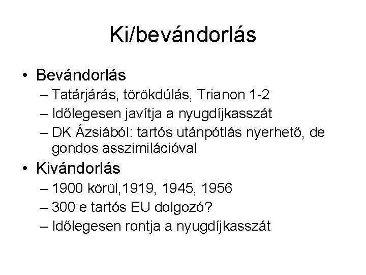 Ki/bevándorlás • Bevándorlás – Tatárjárás, törökdúlás, Trianon 1 -2 – Időlegesen javítja a nyugdíjkasszát