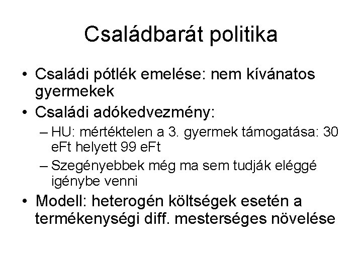 Családbarát politika • Családi pótlék emelése: nem kívánatos gyermekek • Családi adókedvezmény: – HU: