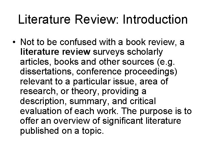 Literature Review: Introduction • Not to be confused with a book review, a literature