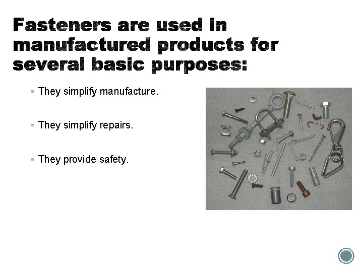 § They simplify manufacture. § They simplify repairs. § They provide safety. 