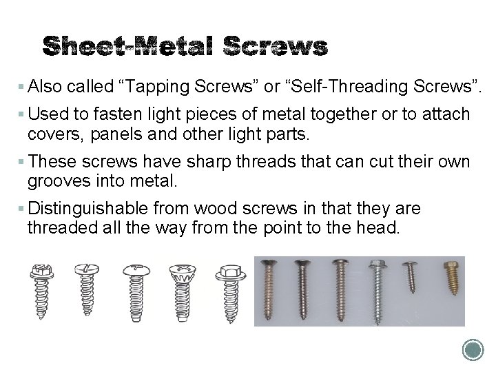 § Also called “Tapping Screws” or “Self-Threading Screws”. § Used to fasten light pieces