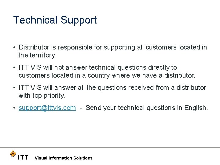 Technical Support • Distributor is responsible for supporting all customers located in the terrritory.