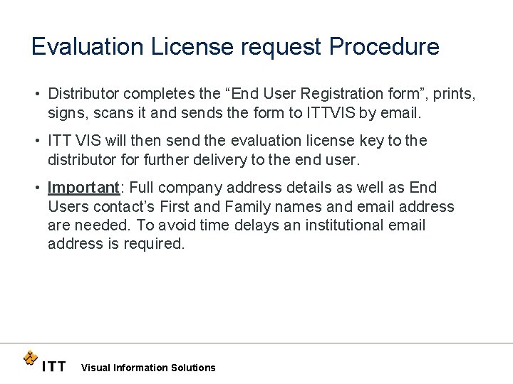 Evaluation License request Procedure • Distributor completes the “End User Registration form”, prints, signs,