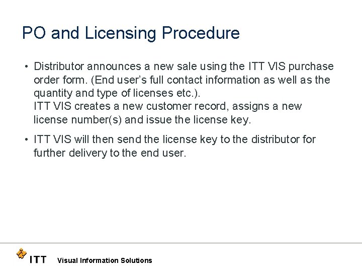 PO and Licensing Procedure • Distributor announces a new sale using the ITT VIS
