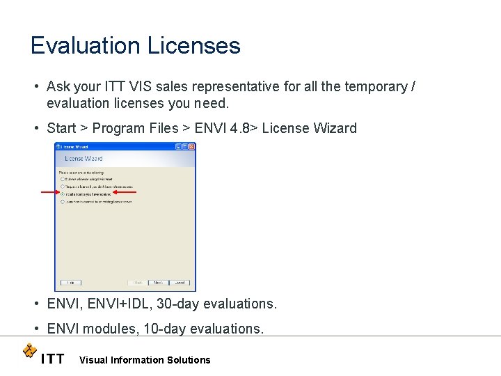 Evaluation Licenses • Ask your ITT VIS sales representative for all the temporary /