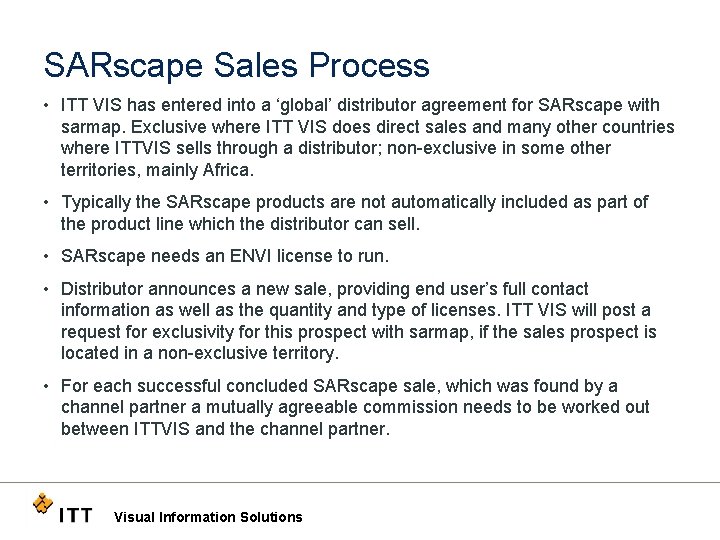 SARscape Sales Process • ITT VIS has entered into a ‘global’ distributor agreement for