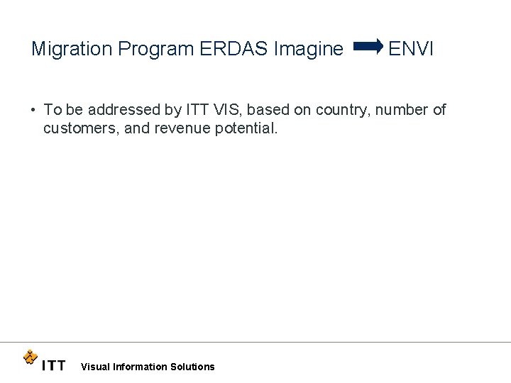 Migration Program ERDAS Imagine ENVI • To be addressed by ITT VIS, based on
