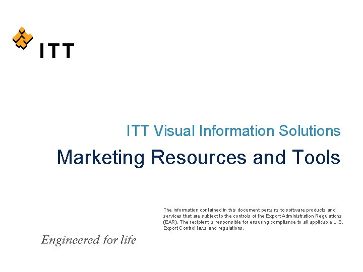 ITT Visual Information Solutions Marketing Resources and Tools The information contained in this document