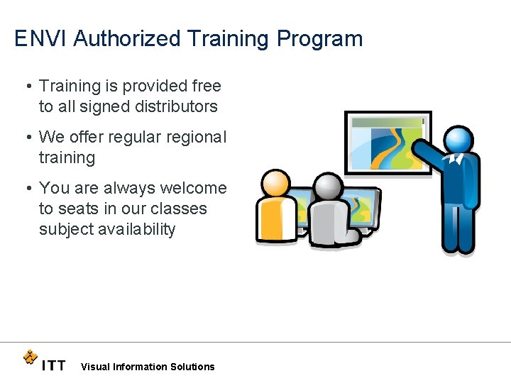 ENVI Authorized Training Program • Training is provided free to all signed distributors •