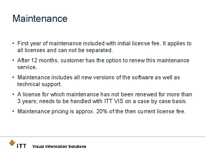 Maintenance • First year of maintenance included with initial license fee. It applies to